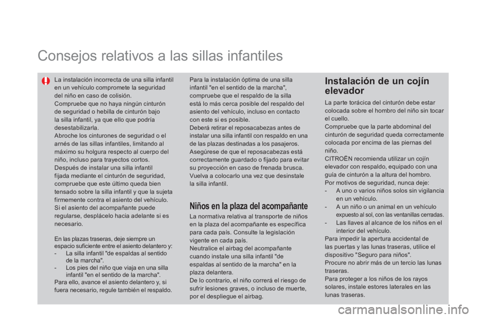 CITROEN DS4 2014 Manuales de Empleo (in Spanish)
Consejos relativos a las sillas infantiles
La instalación incorrecta de una silla infantil
en un vehículo compromete la seguridad
del niño en caso de colisión.
Compruebe que n CITROEN DS4 2014 Manuales de Empleo (in Spanish)
Consejos relativos a las sillas infantiles
La instalación incorrecta de una silla infantil
en un vehículo compromete la seguridad
del niño en caso de colisión.
Compruebe que n