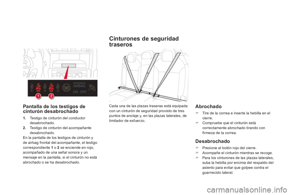 CITROEN DS4 2014  Manuales de Empleo (in Spanish)    
 
 
 
 
 
 
Cinturones de seguridad 
traseros 
   
Abrochado 
 
 
 
�) 
  Tire de la correa e inserte la hebilla en el 
cierre. 
   
�) 
  Compruebe que el cinturón está 
correctamente abrochado