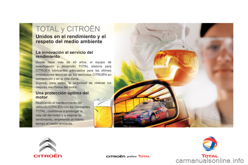 CITROEN DS4 2014  Manuales de Empleo (in Spanish)   TOTAL y CITROËN 
 
 
Unidos en el rendimiento y el 
respeto del medio ambiente 
   
La innovación al servicio del 
rendimiento 
  Desde hace más de 40 años, el equipo de 
investigación y desarr