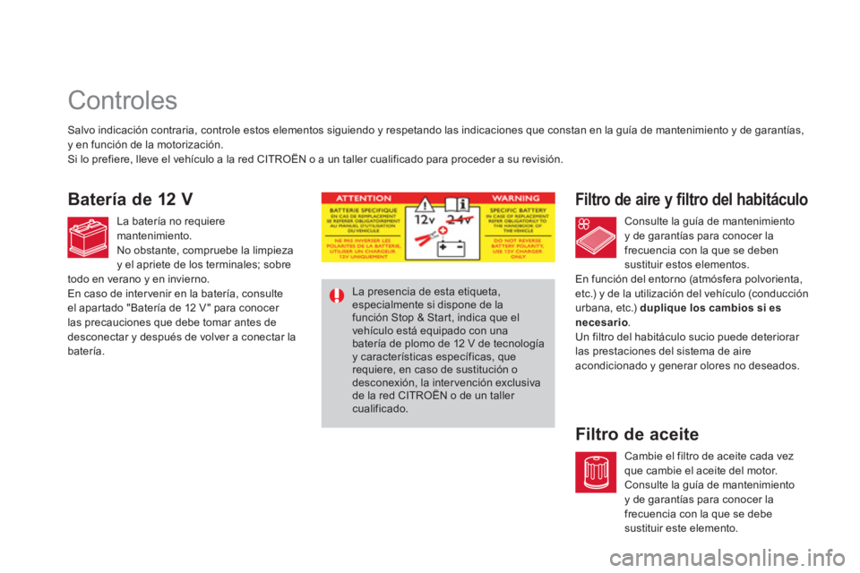 CITROEN DS4 2014 Manuales de Empleo (in Spanish)
Controles
Filtro de aire y filtro del habitáculo
Filtro de aceite
Salvo indicación contraria, controle estos CITROEN DS4 2014 Manuales de Empleo (in Spanish)
Controles
Filtro de aire y filtro del habitáculo
Filtro de aceite
Salvo indicación contraria, controle estos