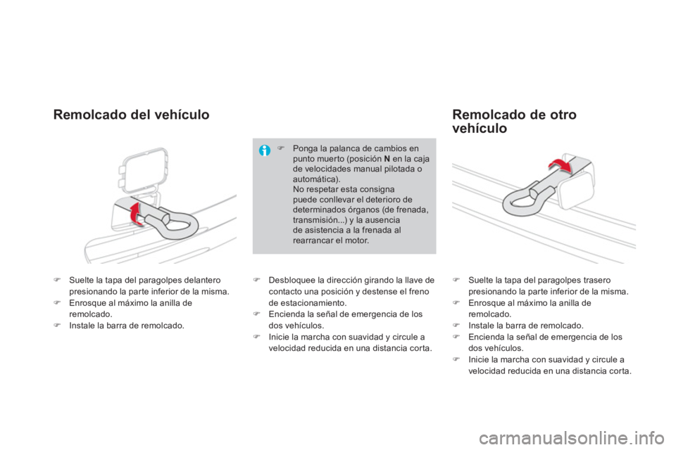 CITROEN DS4 2014  Manuales de Empleo (in Spanish)    
 
�) 
  Suelte la tapa del paragolpes delantero 
presionando la parte inferior de la misma. 
   
�) 
  Enrosque al máximo la anilla de 
remolcado. 
   
�) 
  Instale la barra de remolcado.    
 
