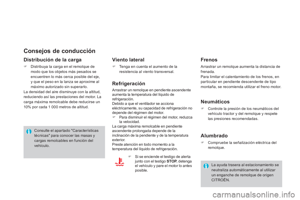 CITROEN DS4 2014  Manuales de Empleo (in Spanish)    
Consejos de conducción 
 
 
Distribución de la carga 
 
 
 
�) 
  Distribuya la carga en el remolque de 
modo que los objetos más pesados se 
encuentren lo más cerca posible del eje, 
y que el