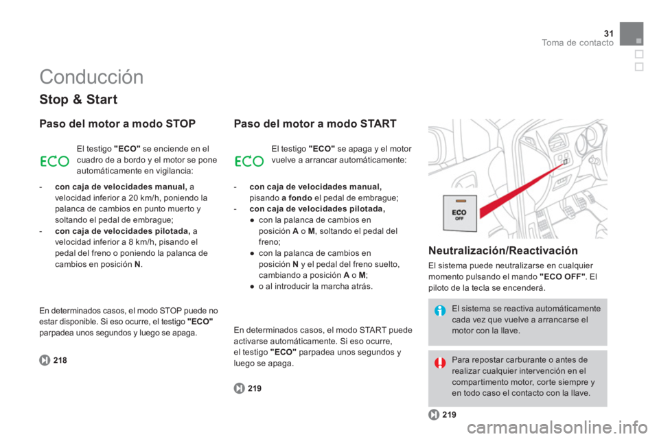 CITROEN DS4 2014  Manuales de Empleo (in Spanish) 31To m a  d e  c o n t a c t o
   
Stop & Start 
 
 
Paso del motor a modo STOP 
 
 
218 
 
   El testigo  "ECO" 
 se enciende en el 
cuadro de a bordo y el motor se pone 
automáticamente en vigilanc