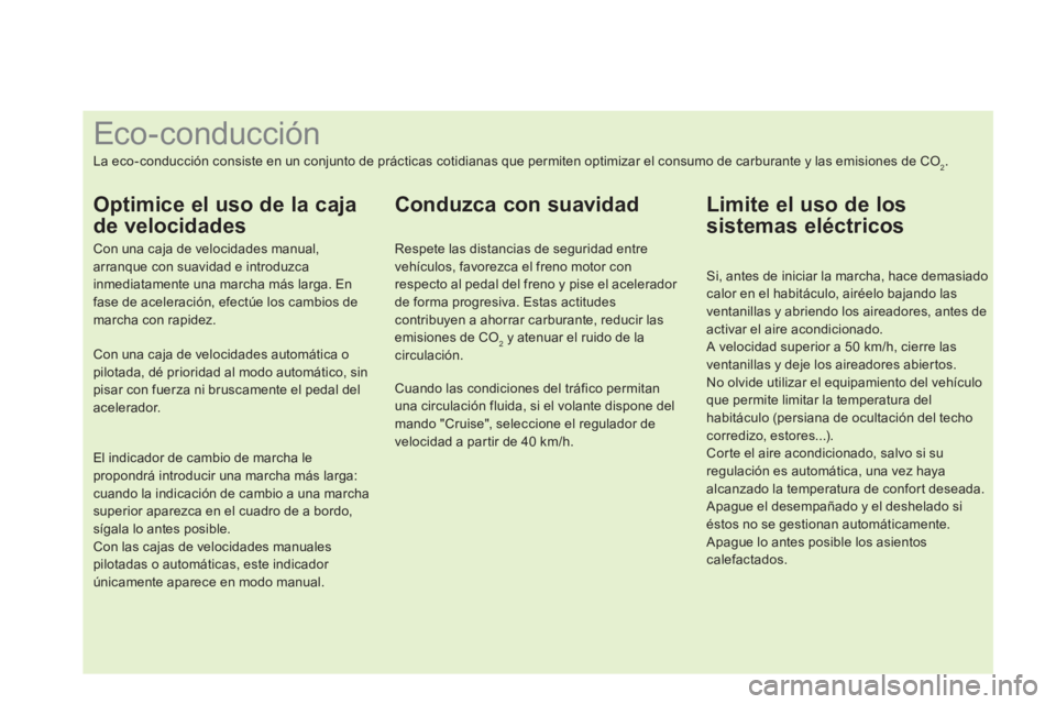 CITROEN DS4 2014  Manuales de Empleo (in Spanish)    
 
 
 
 
 
 
 
 
 
 
 
 
 
 
 
 
 
 
 
 
 
 
 
 
 
 
 
 
 
 
 
Eco-conducción 
 
La eco-conducción consiste en un conjunto de prácticas cotidianas que permiten optimizar el consumo de carburante