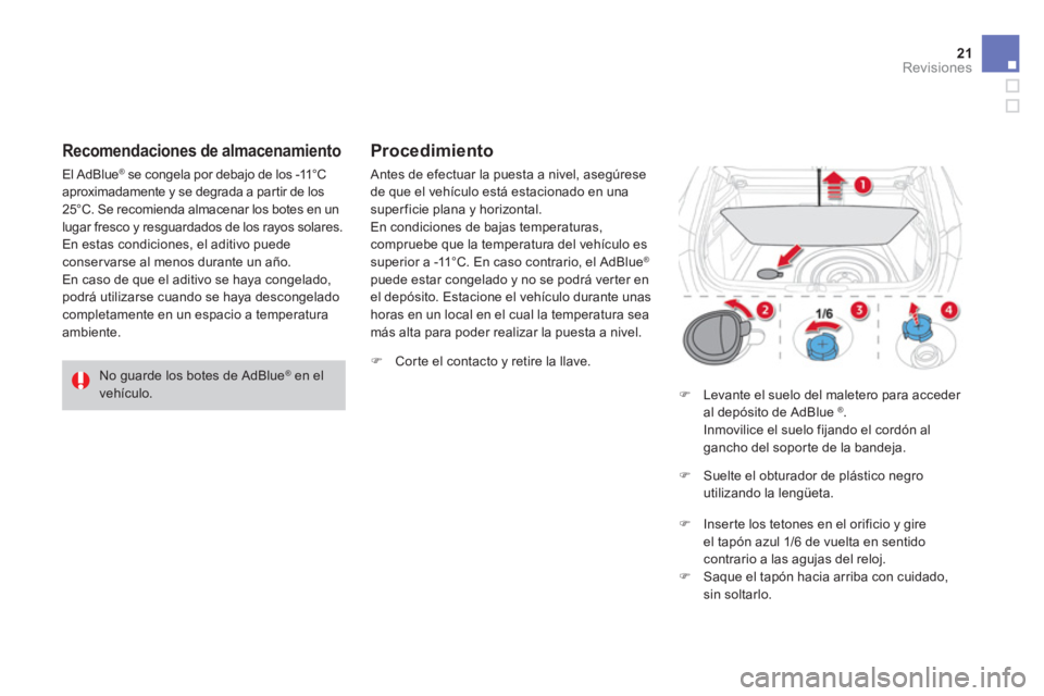 CITROEN DS4 2014  Manuales de Empleo (in Spanish) 21Revisiones 
    Procedimiento 
 Antes de efectuar la puesta a nivel, asegúrese  de que el vehículo está estacionado en una super ficie plana y horizontal.   En condiciones de bajas temperaturas, 