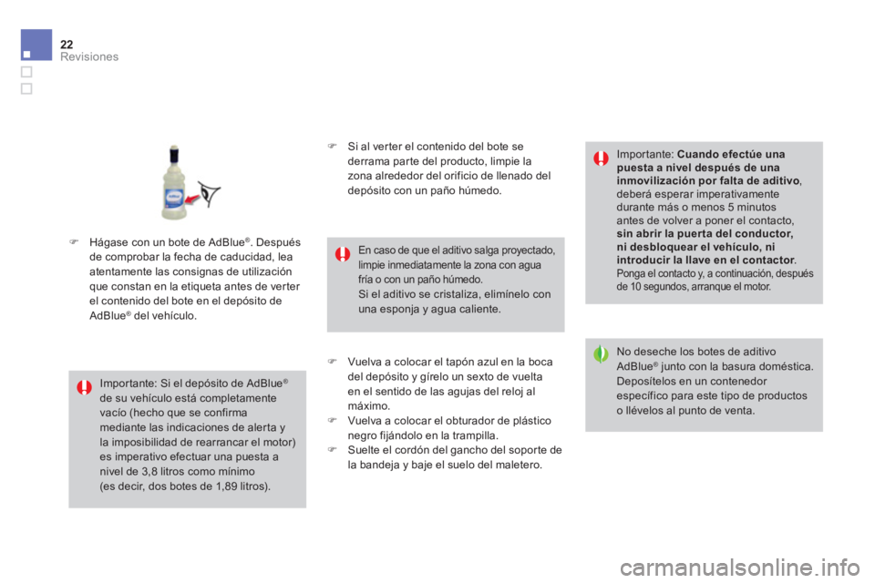 CITROEN DS4 2014  Manuales de Empleo (in Spanish) 22Revisiones 
     �)   Hágase con un bote de AdBlue®  . Después  de comprobar la fecha de caducidad, lea atentamente las consignas de utilización que constan en la etiqueta antes de verter el con