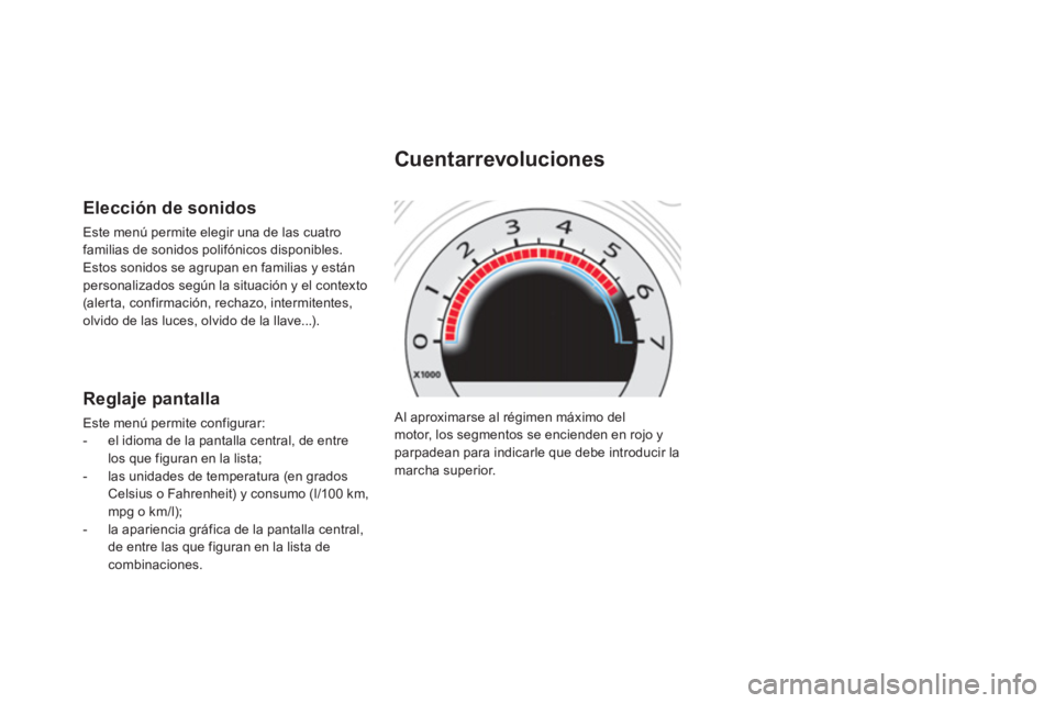 CITROEN DS4 2014  Manuales de Empleo (in Spanish)   Al aproximarse al régimen máximo del 
motor, los segmentos se encienden en rojo y 
parpadean para indicarle que debe introducir la 
marcha superior.  
 
 
 
 
 
 
 
Cuentarrevoluciones 
 
 
Elecci