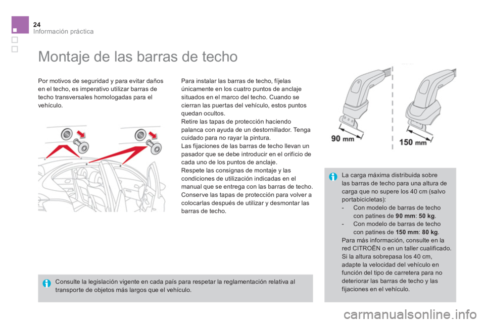 CITROEN DS4 2014  Manuales de Empleo (in Spanish) 24Información práctica
   
 
 
 
 
 
 
 
Montaje de las barras de techo  
 
 
Por motivos de seguridad y para evitar daños 
en el techo, es imperativo utilizar barras de 
techo transversales homolo