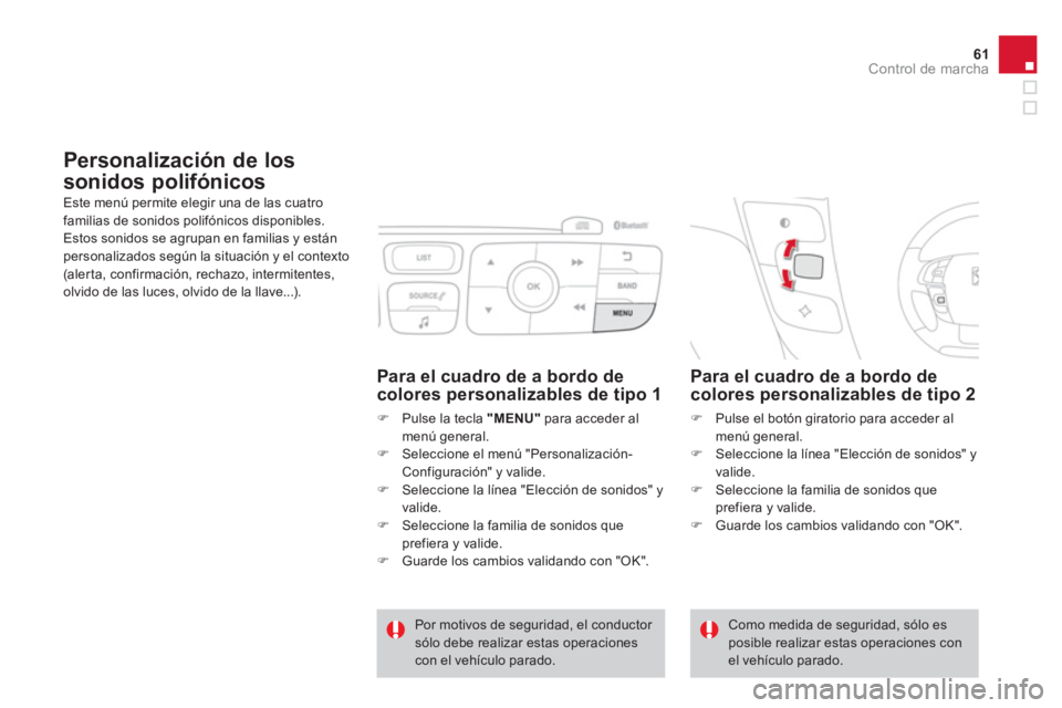 CITROEN DS4 2014  Manuales de Empleo (in Spanish) 61Control de marcha
   
 
 
 
 
 
Personalización de los 
sonidos polifónicos 
  Este menú permite elegir una de las cuatro 
familias de sonidos polifónicos disponibles. 
Estos sonidos se agrupan 