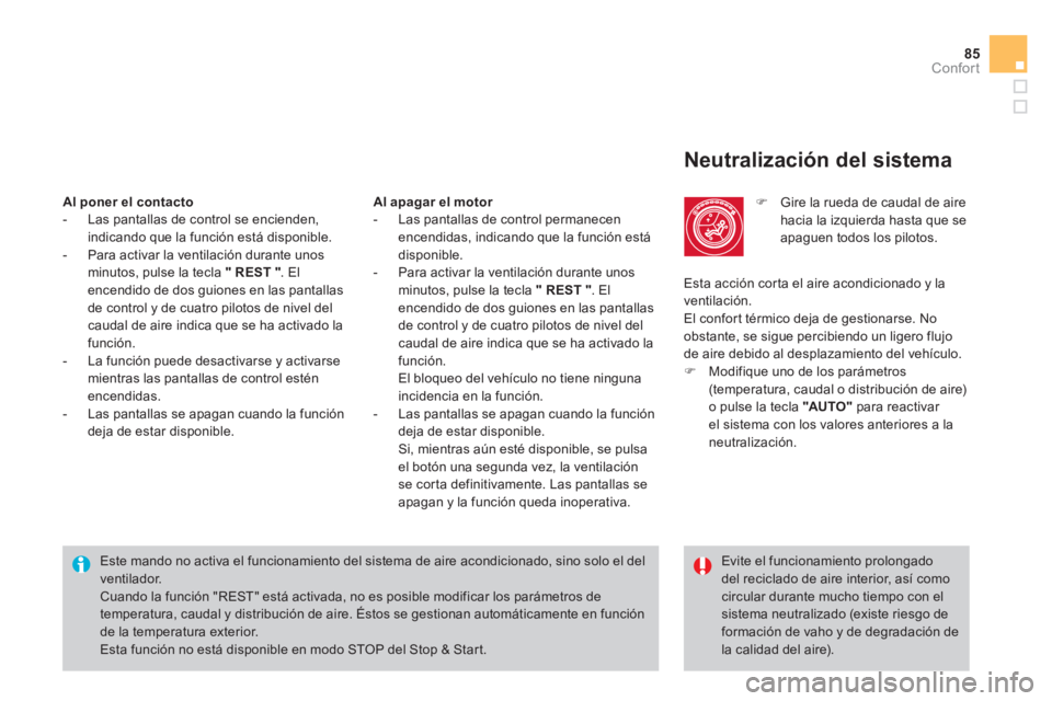 CITROEN DS4 2014  Manuales de Empleo (in Spanish) 85Confort
   
Neutralización del sistema 
 
 
 
�) 
  Gire la rueda de caudal de aire 
hacia la izquierda hasta que se 
apaguen todos los pilotos.  
  Este mando no activa el funcionamiento del siste