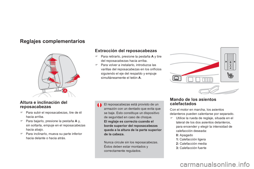 CITROEN DS4 2014  Manuales de Empleo (in Spanish)    
 
 
 
 
 
 
 
 
 
Mando de los asientos 
calefactados 
  Con el motor en marcha, los asientos 
delanteros pueden calentarse por separado. 
   
 
�) 
  Utilice la rueda de reglaje, situada en el 
l