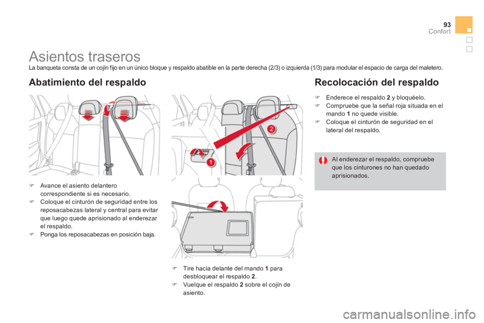 CITROEN DS4 2014  Manuales de Empleo (in Spanish) 93Confort
   
 
 
 
 
 
 
 
 
 
 
Asientos traseros  
La banqueta consta de un cojín fijo en un único bloque y respaldo abatible en la parte derecha (2/3) o izquierda (1/3) para modular el espacio d