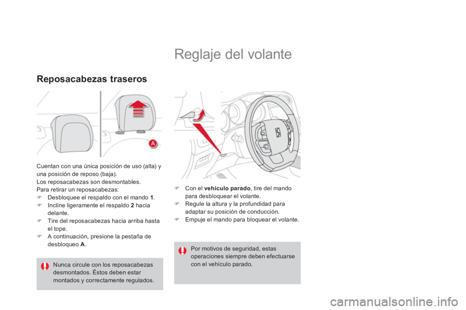 CITROEN DS4 2014  Manuales de Empleo (in Spanish)   Cuentan con una única posición de uso (alta) y 
una posición de reposo (baja). 
  Los reposacabezas son desmontables.  
Para retirar un reposacabezas: 
   
 
�) 
  Desbloquee el respaldo con el m