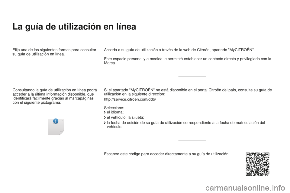 CITROEN DS5 2016  Manuales de Empleo (in Spanish) La guía de utilización en línea
Si el apartado "MyCITROËN" no está disponible en el portal Citroë\
n del país, consulte su guía de 
utilización en la siguiente dirección:
http://serv