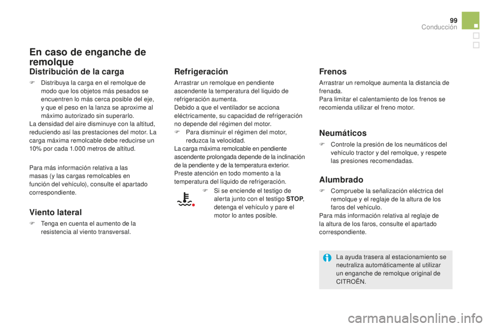 CITROEN DS5 2016 Manuales de Empleo (in Spanish) 99
DS5_es_Chap04_conduite_ed02-2015
En caso de enganche de
remolque
Distribución de la carga
F Distribuya la carga en el remolque de modo que los objetos más pesados se
encuentren lo más cerca po CITROEN DS5 2016 Manuales de Empleo (in Spanish) 99
DS5_es_Chap04_conduite_ed02-2015
En caso de enganche de
remolque
Distribución de la carga
F Distribuya la carga en el remolque de modo que los objetos más pesados se
encuentren lo más cerca po