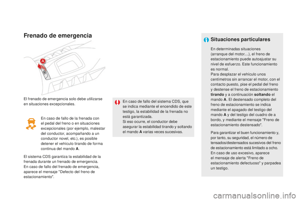 CITROEN DS5 2016 Manuales de Empleo (in Spanish) DS5_es_Chap04_conduite_ed02-2015
Frenado de emergencia
El frenado de emergencia solo debe utilizarse
en situaciones excepcionales.En caso de fallo del sistema CDS, que
se indica mediante el encendid CITROEN DS5 2016 Manuales de Empleo (in Spanish) DS5_es_Chap04_conduite_ed02-2015
Frenado de emergencia
El frenado de emergencia solo debe utilizarse
en situaciones excepcionales.En caso de fallo del sistema CDS, que
se indica mediante el encendid
