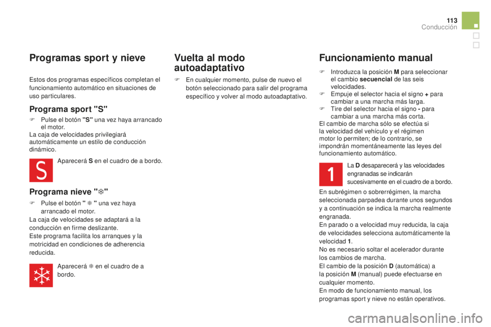 CITROEN DS5 2016 Manuales de Empleo (in Spanish) 11 3
DS5_es_Chap04_conduite_ed02-2015
Funcionamiento manual
F Introduzca la posición M para seleccionar el cambio secuencial de las seis
velocidades.
F
E
mpuje el selector hacia el signo + para CITROEN DS5 2016 Manuales de Empleo (in Spanish) 11 3
DS5_es_Chap04_conduite_ed02-2015
Funcionamiento manual
F Introduzca la posición M para seleccionar el cambio secuencial de las seis
velocidades.
F
E
mpuje el selector hacia el signo + para