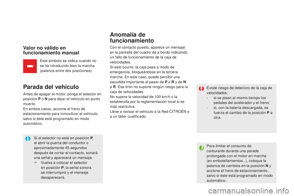 CITROEN DS5 2016 Manuales de Empleo (in Spanish) DS5_es_Chap04_conduite_ed02-2015
Valor no válido en
funcionamiento manual
Este símbolo se indica cuando no
se ha introducido bien la marcha
(palanca entre dos posiciones).
Parada del vehículo
An CITROEN DS5 2016 Manuales de Empleo (in Spanish) DS5_es_Chap04_conduite_ed02-2015
Valor no válido en
funcionamiento manual
Este símbolo se indica cuando no
se ha introducido bien la marcha
(palanca entre dos posiciones).
Parada del vehículo
An