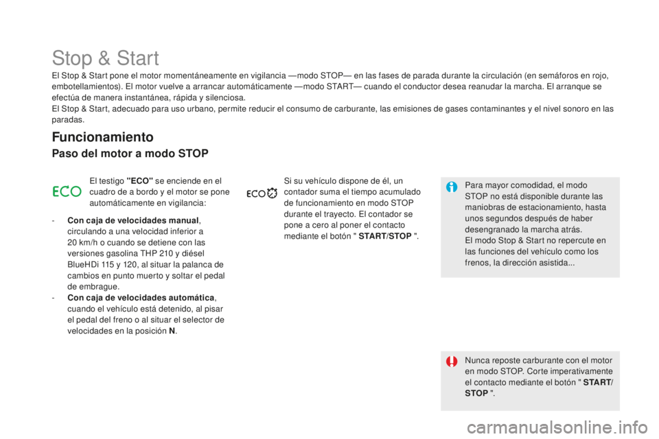 CITROEN DS5 2016 Manuales de Empleo (in Spanish) DS5_es_Chap04_conduite_ed02-2015
Stop & Start
Funcionamiento
Paso del motor a modo STOP
El testigo "ECO" se enciende en el
cuadro de a bordo y el motor se pone
automáticamente en vigilancia CITROEN DS5 2016 Manuales de Empleo (in Spanish) DS5_es_Chap04_conduite_ed02-2015
Stop & Start
Funcionamiento
Paso del motor a modo STOP
El testigo "ECO" se enciende en el
cuadro de a bordo y el motor se pone
automáticamente en vigilancia