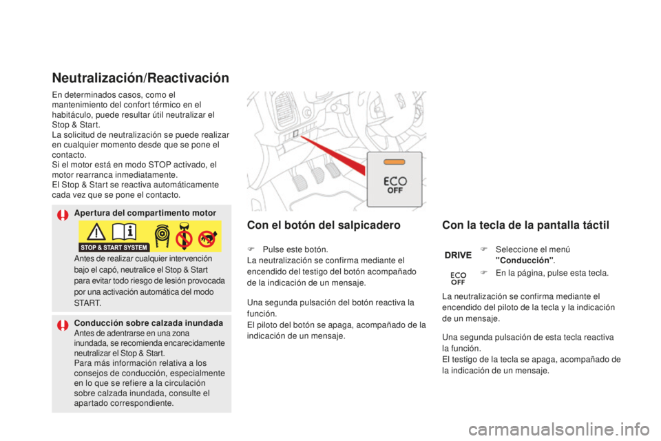 CITROEN DS5 2016 Manuales de Empleo (in Spanish) DS5_es_Chap04_conduite_ed02-2015
Neutralización/Reactivación
Con la tecla de la pantalla táctil
Con el botón del salpicadero
F Seleccione el menú
"Conducción" .
F
E
n la página, pul CITROEN DS5 2016 Manuales de Empleo (in Spanish) DS5_es_Chap04_conduite_ed02-2015
Neutralización/Reactivación
Con la tecla de la pantalla táctil
Con el botón del salpicadero
F Seleccione el menú
"Conducción" .
F
E
n la página, pul