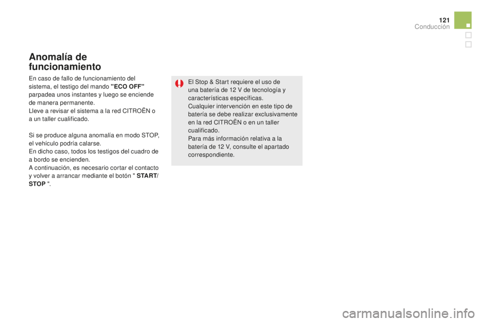 CITROEN DS5 2016 Manuales de Empleo (in Spanish) 121
DS5_es_Chap04_conduite_ed02-2015
Anomalía de
funcionamiento
Si se produce alguna anomalía en modo STOP,
el vehículo podría calarse.
En dicho caso, todos los testigos del cuadro de
a bordo s CITROEN DS5 2016 Manuales de Empleo (in Spanish) 121
DS5_es_Chap04_conduite_ed02-2015
Anomalía de
funcionamiento
Si se produce alguna anomalía en modo STOP,
el vehículo podría calarse.
En dicho caso, todos los testigos del cuadro de
a bordo s