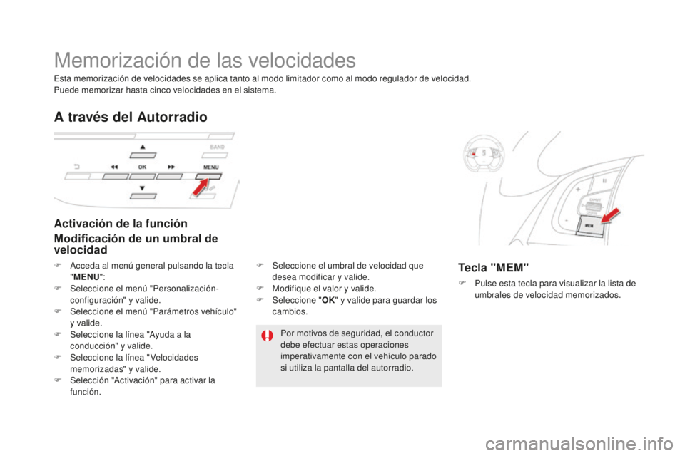 CITROEN DS5 2016 Manuales de Empleo (in Spanish) DS5_es_Chap04_conduite_ed02-2015
Memorización de las velocidades
Activación de la función
Modificación de un umbral de
velocidad
A través del Autorradio
Tecla "MEM"
F Pulse esta tecla pa CITROEN DS5 2016 Manuales de Empleo (in Spanish) DS5_es_Chap04_conduite_ed02-2015
Memorización de las velocidades
Activación de la función
Modificación de un umbral de
velocidad
A través del Autorradio
Tecla "MEM"
F Pulse esta tecla pa