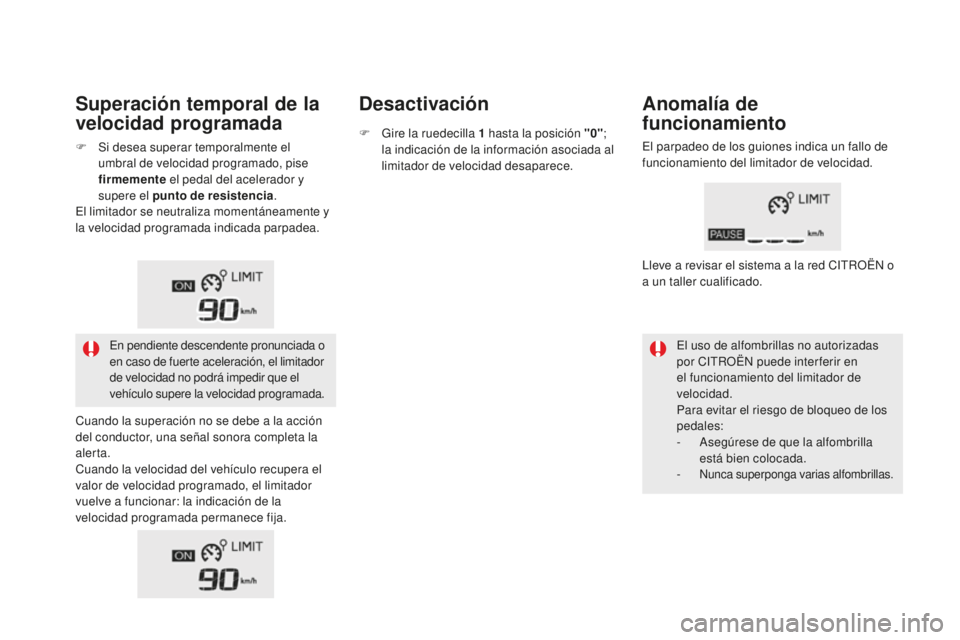 CITROEN DS5 2016 Manuales de Empleo (in Spanish) DS5_es_Chap04_conduite_ed02-2015
Superación temporal de la
velocidad programadaDesactivación
Anomalía de
funcionamiento
El uso de alfombrillas no autorizadas
por CITROËN puede inter ferir en
e CITROEN DS5 2016 Manuales de Empleo (in Spanish) DS5_es_Chap04_conduite_ed02-2015
Superación temporal de la
velocidad programadaDesactivación
Anomalía de
funcionamiento
El uso de alfombrillas no autorizadas
por CITROËN puede inter ferir en
e