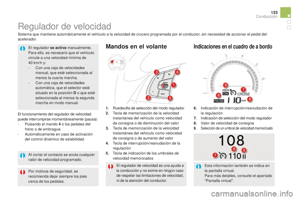 CITROEN DS5 2016 Manuales de Empleo (in Spanish) 133
DS5_es_Chap04_conduite_ed02-2015
El regulador de velocidad es una ayuda a
la conducción y no exime en ningún caso
de respetar las limitaciones de velocidad,
ni de la atención del conductor.
CITROEN DS5 2016 Manuales de Empleo (in Spanish) 133
DS5_es_Chap04_conduite_ed02-2015
El regulador de velocidad es una ayuda a
la conducción y no exime en ningún caso
de respetar las limitaciones de velocidad,
ni de la atención del conductor.