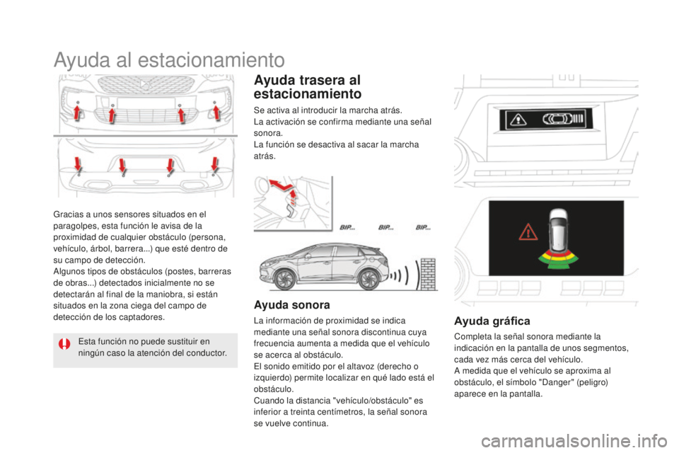 CITROEN DS5 2016 Manuales de Empleo (in Spanish) DS5_es_Chap04_conduite_ed02-2015
Gracias a unos sensores situados en el
paragolpes, esta función le avisa de la
proximidad de cualquier obstáculo (persona,
vehículo, árbol, barrera...) que est CITROEN DS5 2016 Manuales de Empleo (in Spanish) DS5_es_Chap04_conduite_ed02-2015
Gracias a unos sensores situados en el
paragolpes, esta función le avisa de la
proximidad de cualquier obstáculo (persona,
vehículo, árbol, barrera...) que est