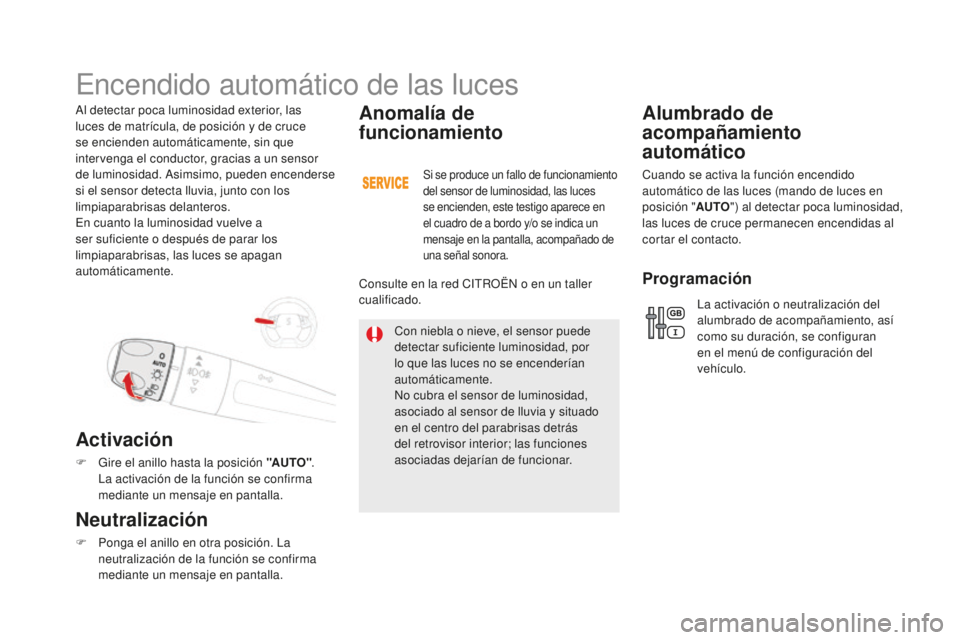 CITROEN DS5 2016  Manuales de Empleo (in Spanish) DS5_es_Chap05_visibilite_ed02-2015
Al detectar poca luminosidad exterior, las 
luces de matrícula, de posición y de cruce 
se encienden automáticamente, sin que 
intervenga el conductor, gracias a 