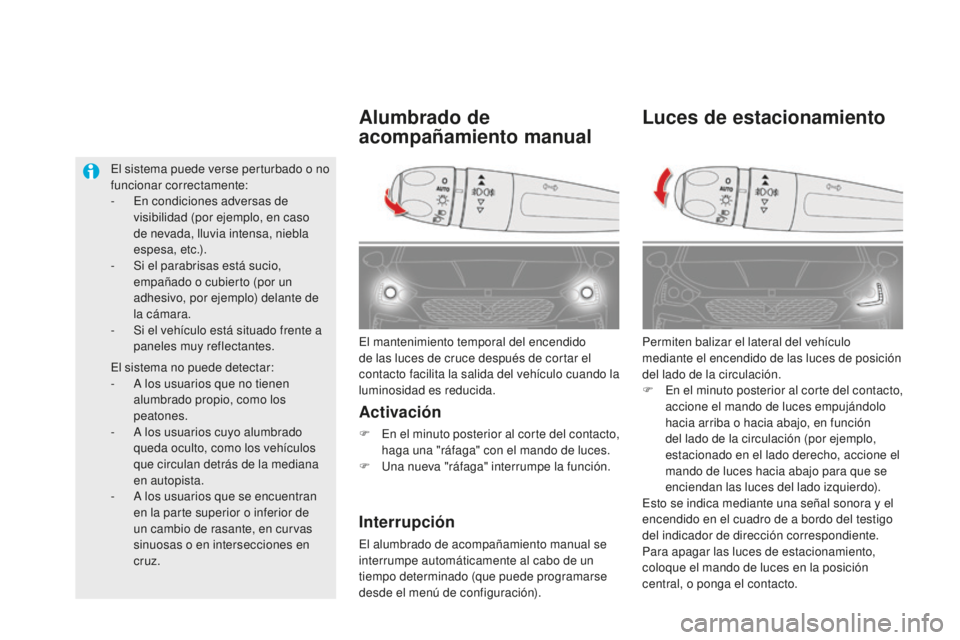 CITROEN DS5 2016  Manuales de Empleo (in Spanish) DS5_es_Chap05_visibilite_ed02-2015
Luces de estacionamiento
Permiten balizar el lateral del vehículo 
mediante el encendido de las luces de posición 
del lado de la circulación.
F 
E
 n el minuto p