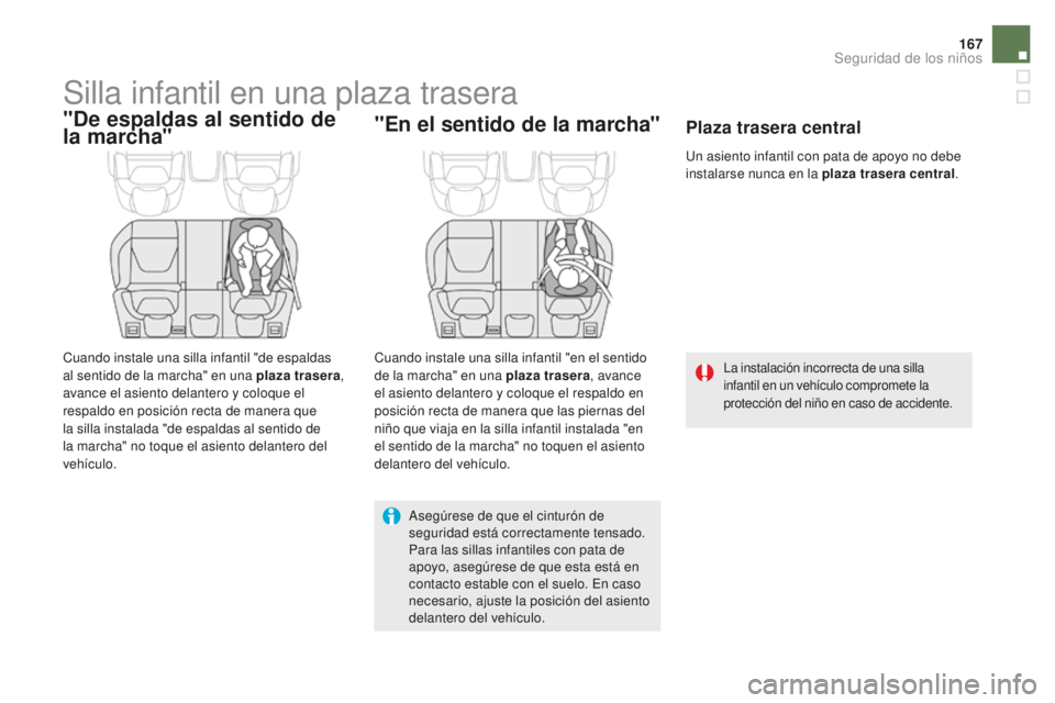 CITROEN DS5 2016  Manuales de Empleo (in Spanish) 167
DS5_es_Chap06_securite-enfants_ed02-2015
Silla infantil en una plaza trasera
"De espaldas al sentido de 
la marcha"
Cuando instale una silla infantil "de espaldas 
al sentido de la mar