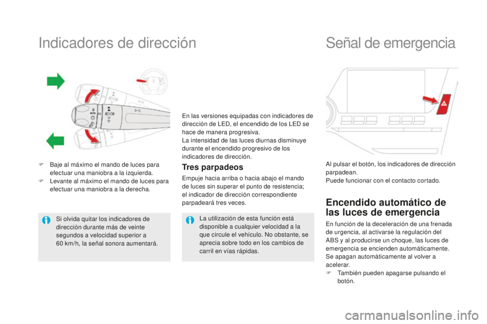 CITROEN DS5 2016  Manuales de Empleo (in Spanish) Indicadores de dirección
F Baje al máximo el mando de luces para efectuar una maniobra a la izquierda.
F
 
L
 evante al máximo el mando de luces para 
efectuar una maniobra a la derecha.Tres parpad