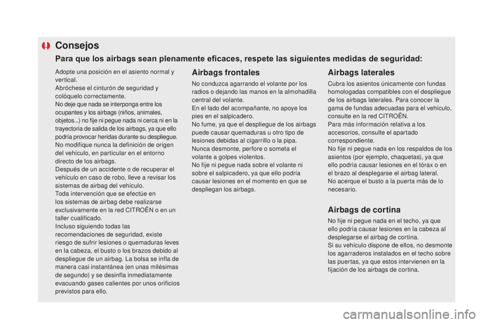 CITROEN DS5 2016 Manuales de Empleo (in Spanish) Adopte una posición en el asiento normal y
vertical.
Abróchese el cinturón de seguridad y
colóquelo correctamente.
No deje que nada se interponga entre los
ocupantes y los airbags (niños, anim CITROEN DS5 2016 Manuales de Empleo (in Spanish) Adopte una posición en el asiento normal y
vertical.
Abróchese el cinturón de seguridad y
colóquelo correctamente.
No deje que nada se interponga entre los
ocupantes y los airbags (niños, anim