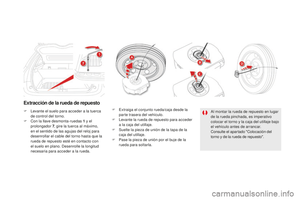 CITROEN DS5 2016 Manuales de Empleo (in Spanish) DS5_es_Chap08_info-pratiques_ed02-2015
Extracción de la rueda de repuesto
F Levante el suelo para acceder a la tuerca de control del torno.
F
C
on la llave desmonta-ruedas 1 y el
prolongador 7 CITROEN DS5 2016 Manuales de Empleo (in Spanish) DS5_es_Chap08_info-pratiques_ed02-2015
Extracción de la rueda de repuesto
F Levante el suelo para acceder a la tuerca de control del torno.
F
C
on la llave desmonta-ruedas 1 y el
prolongador 7