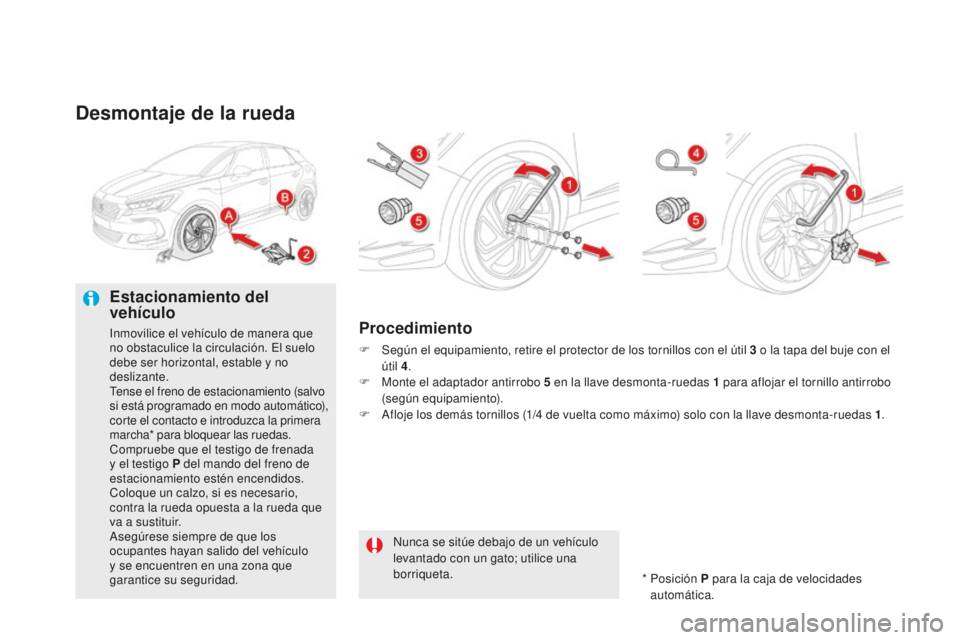 CITROEN DS5 2016 Manuales de Empleo (in Spanish) DS5_es_Chap08_info-pratiques_ed02-2015
Desmontaje de la rueda
Estacionamiento del
vehículo
Inmovilice el vehículo de manera que
no obstaculice la circulación. El suelo
debe ser horizontal, estab CITROEN DS5 2016 Manuales de Empleo (in Spanish) DS5_es_Chap08_info-pratiques_ed02-2015
Desmontaje de la rueda
Estacionamiento del
vehículo
Inmovilice el vehículo de manera que
no obstaculice la circulación. El suelo
debe ser horizontal, estab