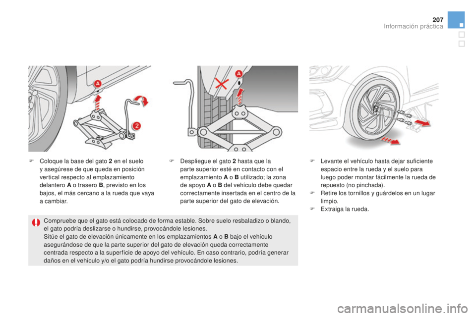 CITROEN DS5 2016 Manuales de Empleo (in Spanish) 207
DS5_es_Chap08_info-pratiques_ed02-2015
F Coloque la base del gato 2 en el suelo
y asegúrese de que queda en posición
vertical respecto al emplazamiento
delantero A o trasero B, previsto en l CITROEN DS5 2016 Manuales de Empleo (in Spanish) 207
DS5_es_Chap08_info-pratiques_ed02-2015
F Coloque la base del gato 2 en el suelo
y asegúrese de que queda en posición
vertical respecto al emplazamiento
delantero A o trasero B, previsto en l