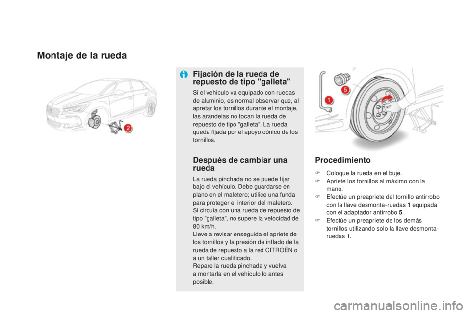 CITROEN DS5 2016 Manuales de Empleo (in Spanish) DS5_es_Chap08_info-pratiques_ed02-2015
Montaje de la rueda
Fijación de la rueda de
repuesto de tipo "galleta"
Si el vehículo va equipado con ruedas
de aluminio, es normal observar que, al CITROEN DS5 2016 Manuales de Empleo (in Spanish) DS5_es_Chap08_info-pratiques_ed02-2015
Montaje de la rueda
Fijación de la rueda de
repuesto de tipo "galleta"
Si el vehículo va equipado con ruedas
de aluminio, es normal observar que, al