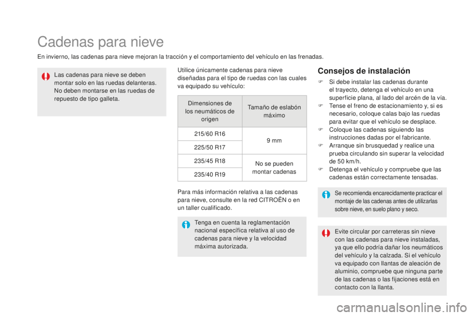 CITROEN DS5 2016  Manuales de Empleo (in Spanish) DS5_es_Chap08_info-pratiques_ed02-2015
Cadenas para nieve
En invierno, las cadenas para nieve mejoran la tracción y el comportamiento del vehículo en las frenadas.Las cadenas para nieve se deben 
mo