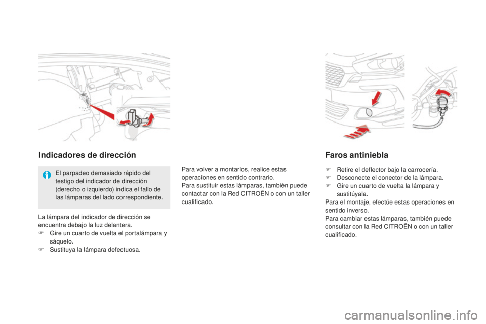 CITROEN DS5 2016  Manuales de Empleo (in Spanish) DS5_es_Chap08_info-pratiques_ed02-2015
Faros antiniebla
F Retire el deflector bajo la carrocería.
F D esconecte el conector de la lámpara.
F
 
G
 ire un cuarto de vuelta la lámpara y 
sustitúyala.