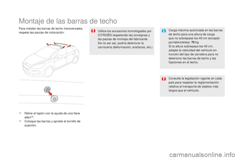 CITROEN DS5 2016 Manuales de Empleo (in Spanish) DS5_es_Chap08_info-pratiques_ed02-2015
Montaje de las barras de techo
Carga máxima autorizada en las barras
de techo para una altura de carga
que no sobrepase los 40 cm (excepto
portabicicletas): CITROEN DS5 2016 Manuales de Empleo (in Spanish) DS5_es_Chap08_info-pratiques_ed02-2015
Montaje de las barras de techo
Carga máxima autorizada en las barras
de techo para una altura de carga
que no sobrepase los 40 cm (excepto
portabicicletas):
