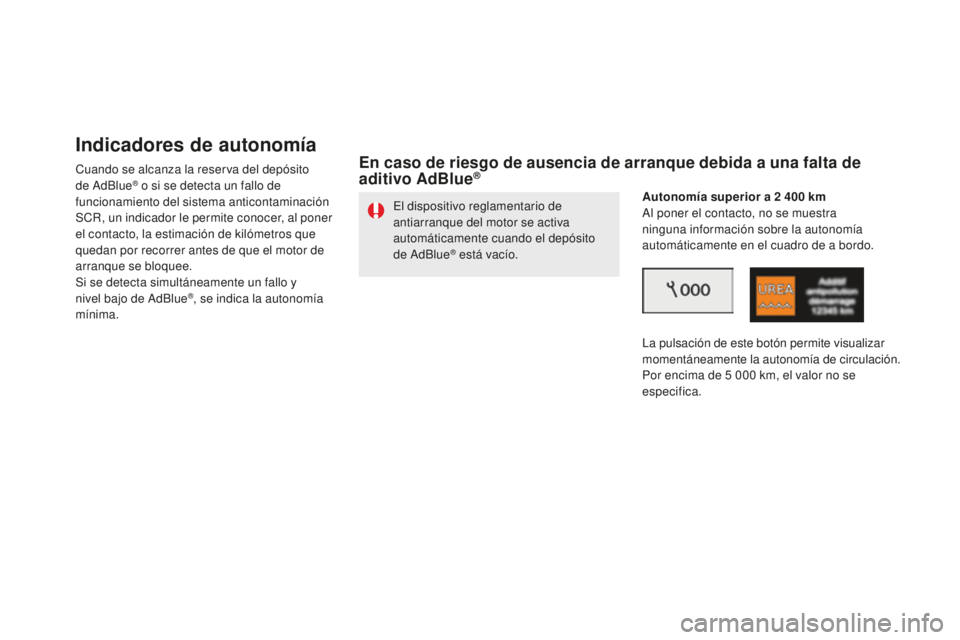 CITROEN DS5 2016 Manuales de Empleo (in Spanish) DS5_es_Chap09_verifications_ed02-2015
indicadores de autonomía
Cuando se alcanza la reserva del depósito
de AdBlue® o si se detecta un fallo de
funcionamiento del sistema anticontaminación
SCR, CITROEN DS5 2016 Manuales de Empleo (in Spanish) DS5_es_Chap09_verifications_ed02-2015
indicadores de autonomía
Cuando se alcanza la reserva del depósito
de AdBlue® o si se detecta un fallo de
funcionamiento del sistema anticontaminación
SCR,