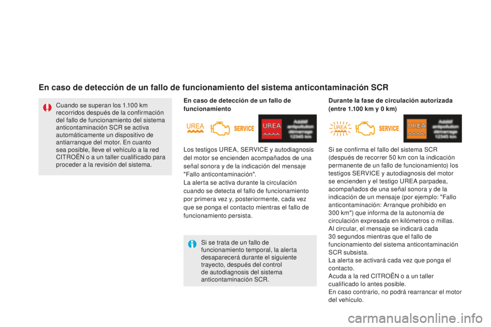 CITROEN DS5 2016 Manuales de Empleo (in Spanish) DS5_es_Chap09_verifications_ed02-2015
Si se trata de un fallo de
funcionamiento temporal, la alerta
desaparecerá durante el siguiente
trayecto, después del control
de autodiagnosis del sistema
CITROEN DS5 2016 Manuales de Empleo (in Spanish) DS5_es_Chap09_verifications_ed02-2015
Si se trata de un fallo de
funcionamiento temporal, la alerta
desaparecerá durante el siguiente
trayecto, después del control
de autodiagnosis del sistema