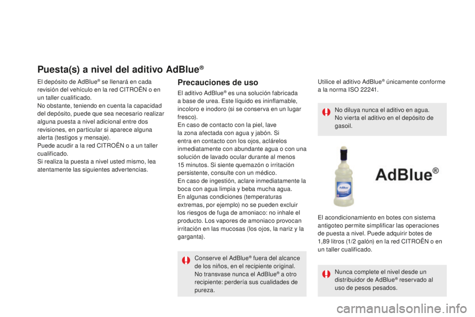 CITROEN DS5 2016 Manuales de Empleo (in Spanish) DS5_es_Chap09_verifications_ed02-2015
Puesta(s) a nivel del aditivo AdBlue®
El depósito de AdBlue® se llenará en cada
revisión del vehículo en la red CITROËN o en
un taller cualificado.
No ob CITROEN DS5 2016 Manuales de Empleo (in Spanish) DS5_es_Chap09_verifications_ed02-2015
Puesta(s) a nivel del aditivo AdBlue®
El depósito de AdBlue® se llenará en cada
revisión del vehículo en la red CITROËN o en
un taller cualificado.
No ob