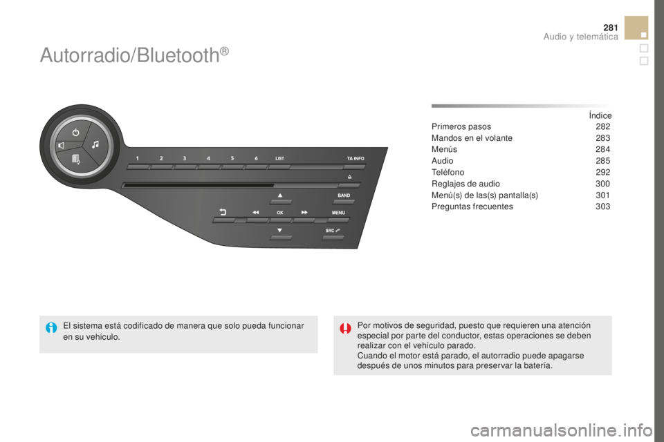 CITROEN DS5 2016 Manuales de Empleo (in Spanish) 281
DS5_es_Chap11d_RD5_ed02-2015
Autorradio/Bluetooth®
Índice
Primeros pasos 2 82
Mandos en el volante
2
83
Menús
284
Audio
285
Teléfono
292
Reglajes de audio
3
00
Menú(s) de las(s CITROEN DS5 2016 Manuales de Empleo (in Spanish) 281
DS5_es_Chap11d_RD5_ed02-2015
Autorradio/Bluetooth®
Índice
Primeros pasos 2 82
Mandos en el volante
2
83
Menús
284
Audio
285
Teléfono
292
Reglajes de audio
3
00
Menú(s) de las(s