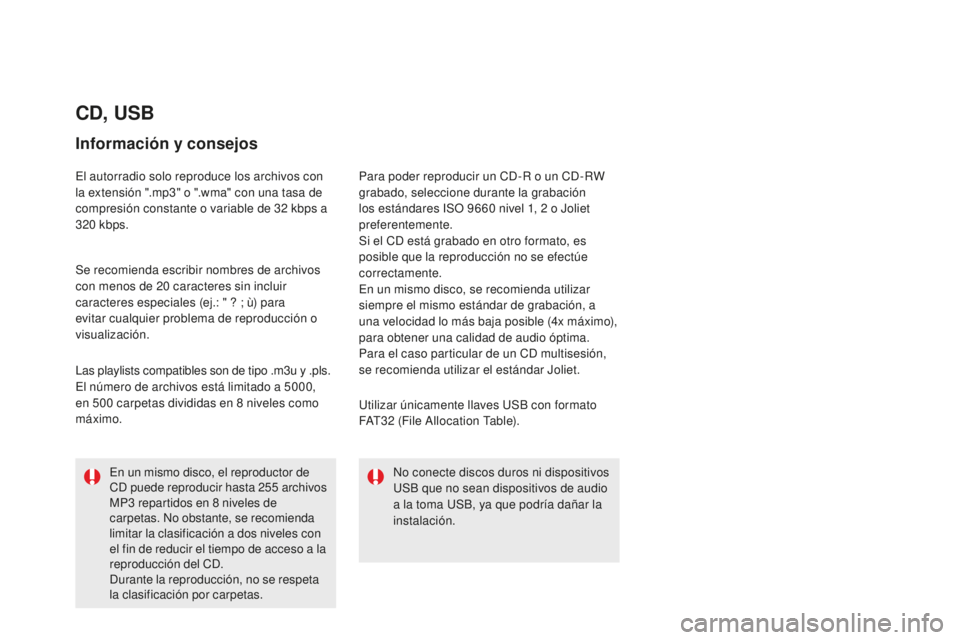 CITROEN DS5 2016  Manuales de Empleo (in Spanish) DS5_es_Chap11d_RD5_ed02-2015
CD, uSB
información y consejos
El autorradio solo reproduce los archivos con 
la extensión ".mp3" o ".wma" con una tasa de 
compresión constante o varia
