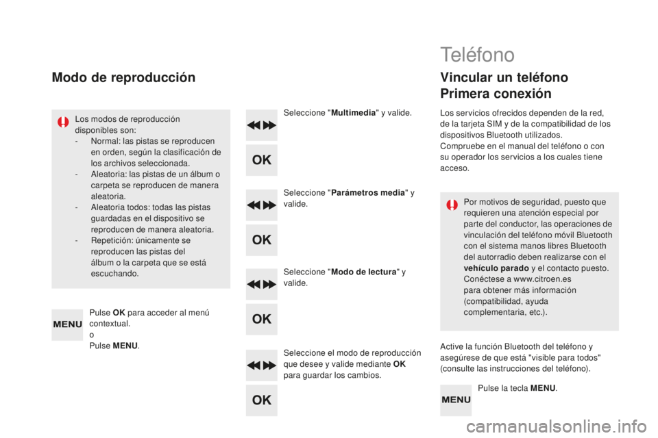 CITROEN DS5 2016 Manuales de Empleo (in Spanish) DS5_es_Chap11d_RD5_ed02-2015
Por motivos de seguridad, puesto que
requieren una atención especial por
parte del conductor, las operaciones de
vinculación del teléfono móvil Bluetooth
con el si CITROEN DS5 2016 Manuales de Empleo (in Spanish) DS5_es_Chap11d_RD5_ed02-2015
Por motivos de seguridad, puesto que
requieren una atención especial por
parte del conductor, las operaciones de
vinculación del teléfono móvil Bluetooth
con el si