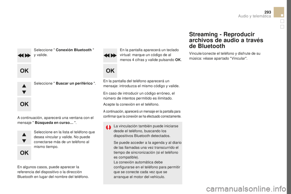 CITROEN DS5 2016 Manuales de Empleo (in Spanish) 293
DS5_es_Chap11d_RD5_ed02-2015
La vinculación también puede iniciarse
desde el teléfono, buscando los
dispositivos Bluetooth detectados.
Se puede acceder a la agenda y al diario
de las llamada CITROEN DS5 2016 Manuales de Empleo (in Spanish) 293
DS5_es_Chap11d_RD5_ed02-2015
La vinculación también puede iniciarse
desde el teléfono, buscando los
dispositivos Bluetooth detectados.
Se puede acceder a la agenda y al diario
de las llamada