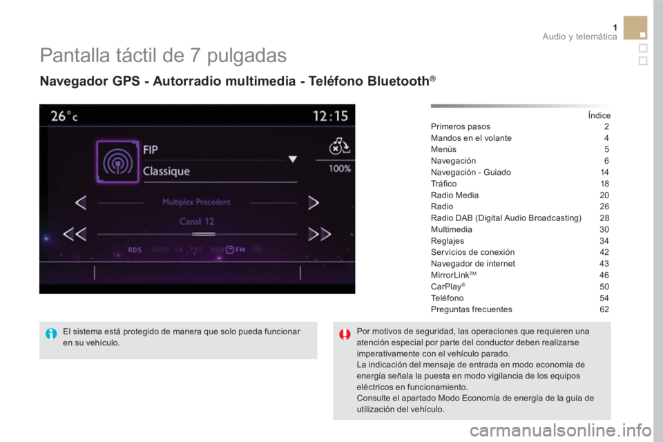 CITROEN DS5 2016  Manuales de Empleo (in Spanish) 1  Audio y telemática 
 
 
 
 
 
 
 
Pantalla táctil de 7 pulgadas 
 
 
Navegador GPS - Autorradio multimedia - Teléfono Bluetooth® 
 
 
Índice  
Primeros pasos  2
Mandos en el volante  4
Menús 