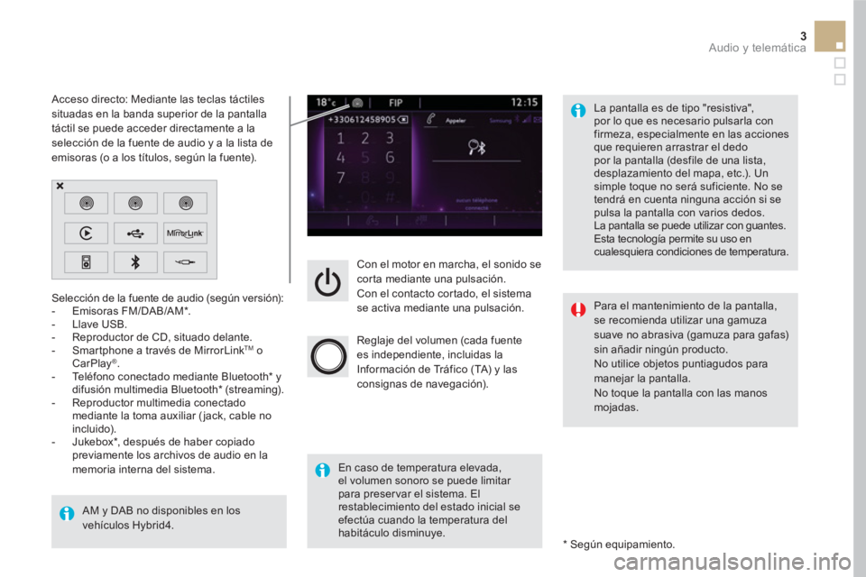 CITROEN DS5 2016  Manuales de Empleo (in Spanish) 3  Audio y telemática 
 
 
Con el motor en marcha, el sonido se 
corta mediante una pulsación. 
  Con el contacto cortado, el sistema 
se activa mediante una pulsación.  
   
Reglaje del volumen (c